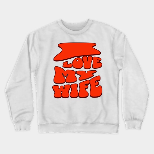 I love My wife Crewneck Sweatshirt by Rooftrabelbo